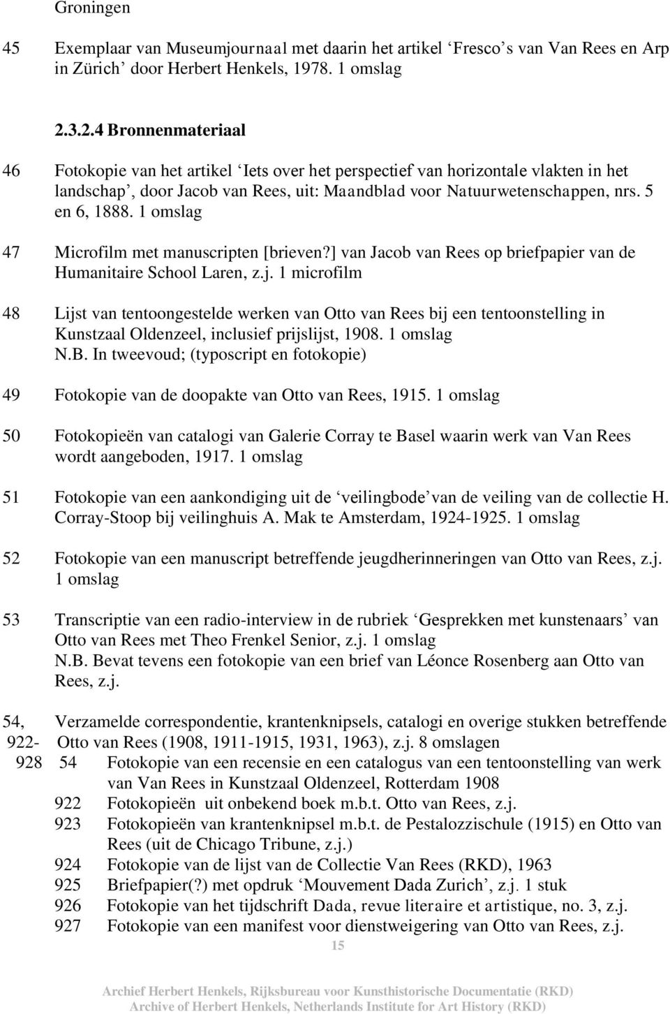 1 omslag 47 Microfilm met manuscripten [brieven?] van Jacob van Rees op briefpapier van de Humanitaire School Laren, z.j.