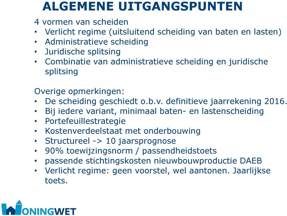 Bij iedere variant, minimaal baten- en lastenscheiding Portefeuillestrategie Kostenverdeelstaat met onderbouwing Structureel -> 10 jaarsprognose 90%