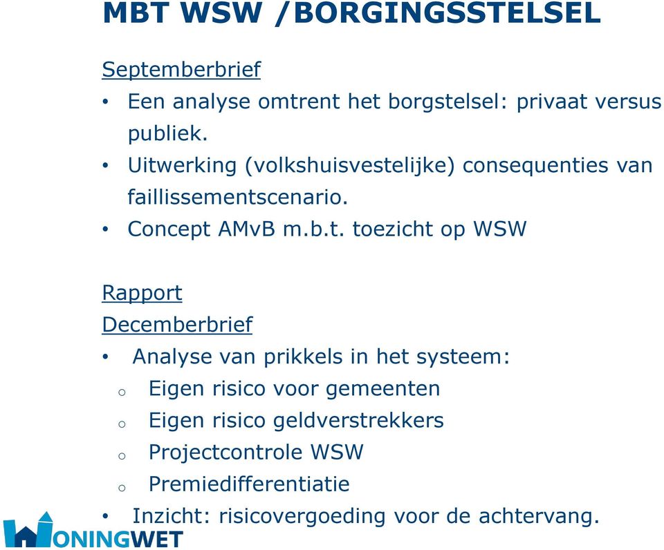 WSW Rapport Decemberbrief Analyse van prikkels in het systeem: o o o o Eigen risico voor gemeenten Eigen