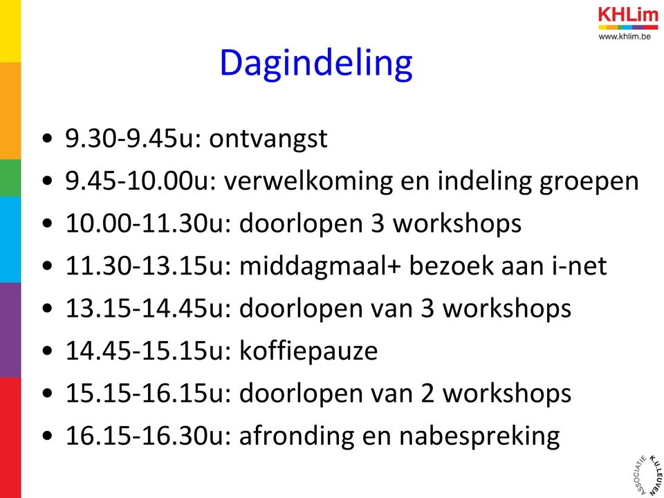 30u: doorlopen 3 workshops 11.30-13.15u: middagmaal+ bezoek aan i-net 13.