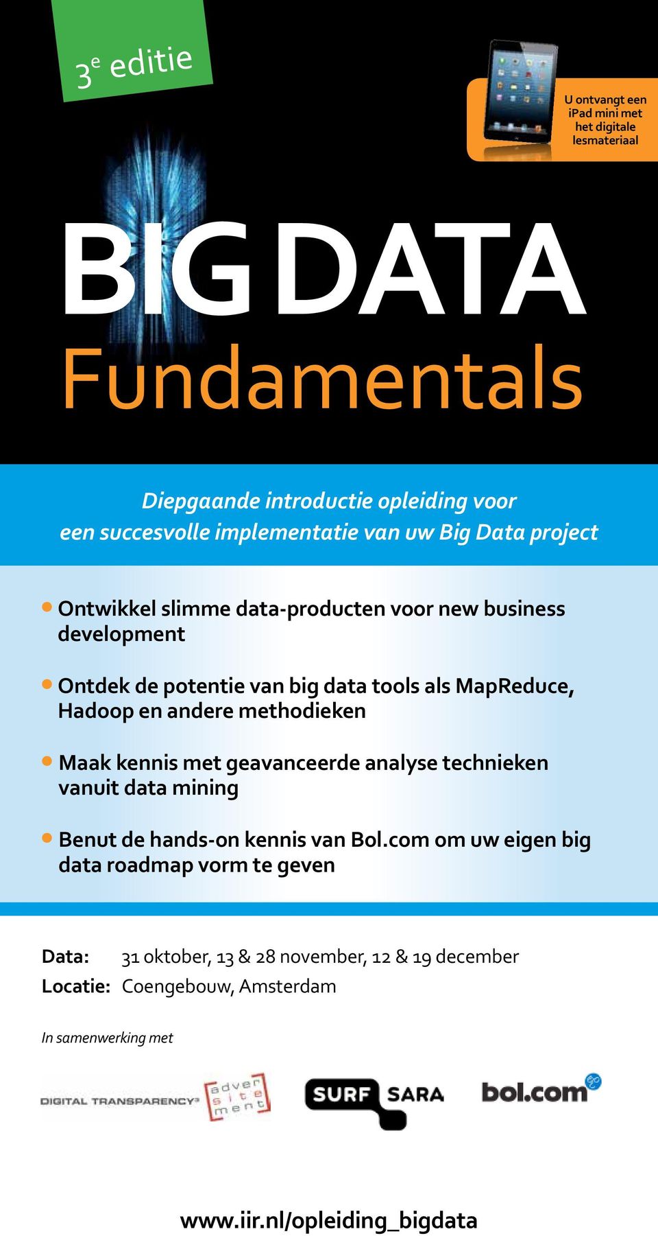 MapReduce, Hadoop en andere methodieken Maak kennis met geavanceerde analyse technieken vanuit data mining Benut de hands-on kennis van Bol.