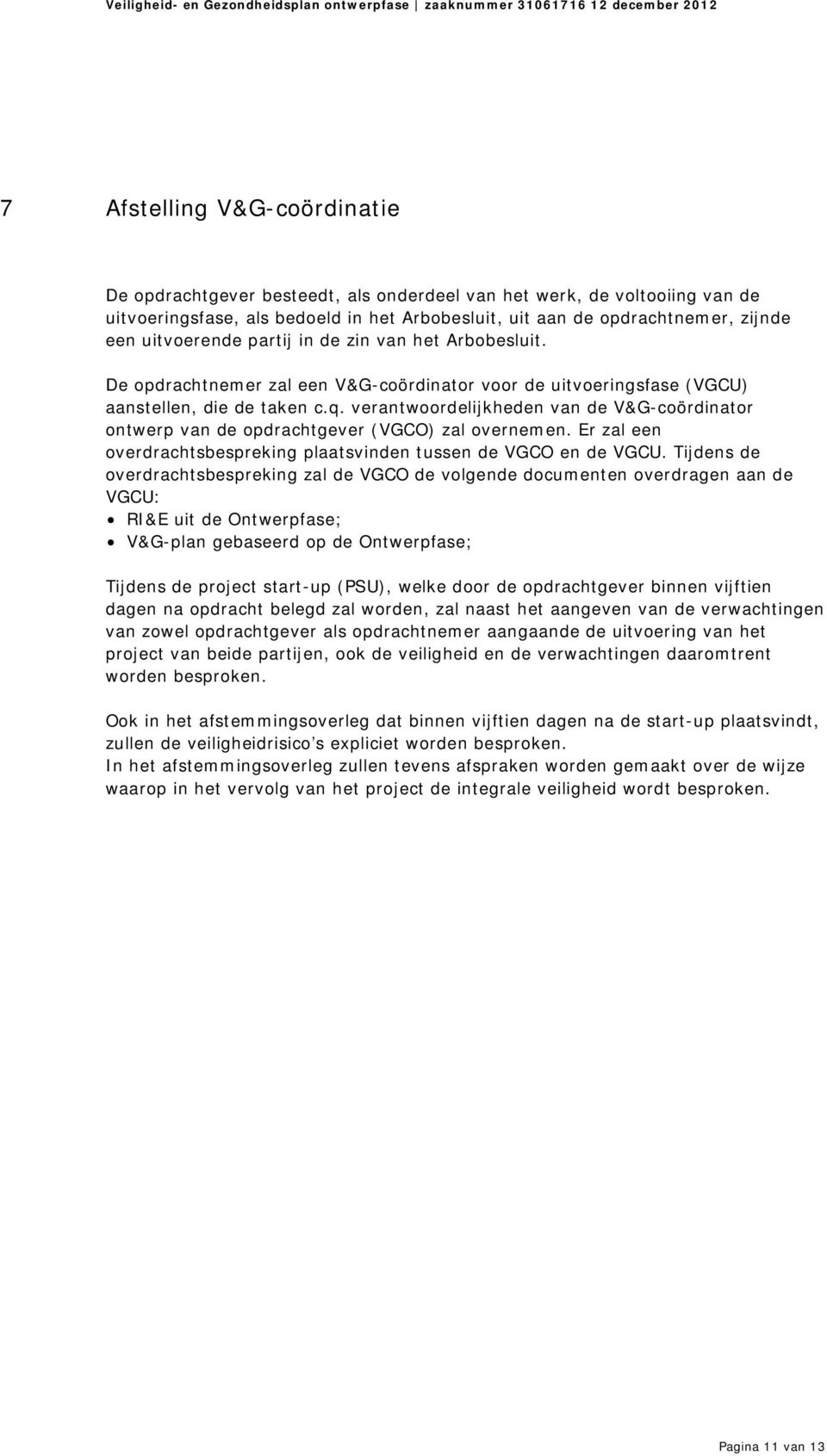 verantwoordelijkheden van de V&G-coördinator ontwerp van de opdrachtgever (VGCO) zal overnemen. Er zal een overdrachtsbespreking plaatsvinden tussen de VGCO en de VGCU.