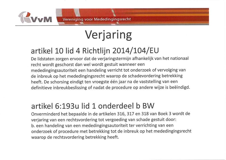 De schorsing eindigt ten vroegste één jaar na de vaststelling van een definitieve inbreukbeslissing of nadat de procedure op andere wijze is beëindigd.