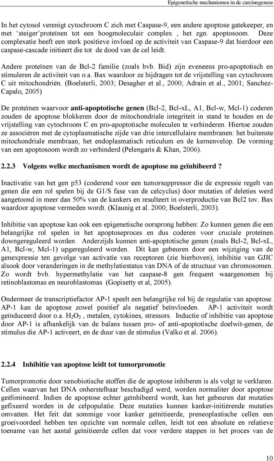 Andere proteïnen van de Bcl-2 familie (zoals bvb. Bid) zijn eveneens pro-apoptotisch en stimuleren de activiteit van o.a. Bax waardoor ze bijdragen tot de vrijstelling van cytochroom C uit mitochondriën.