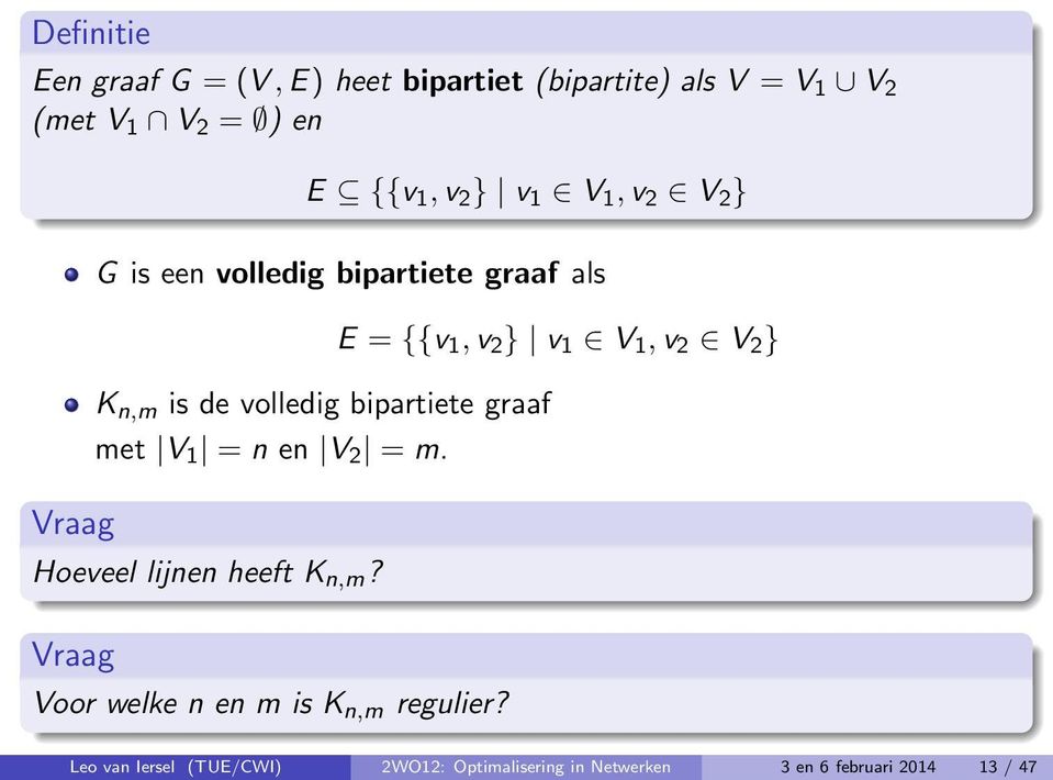 V 1 = n en V 2 = m. Hoeveel lijnen heeft K n,m? Vraag Voor welke n en m is K n,m regulier?