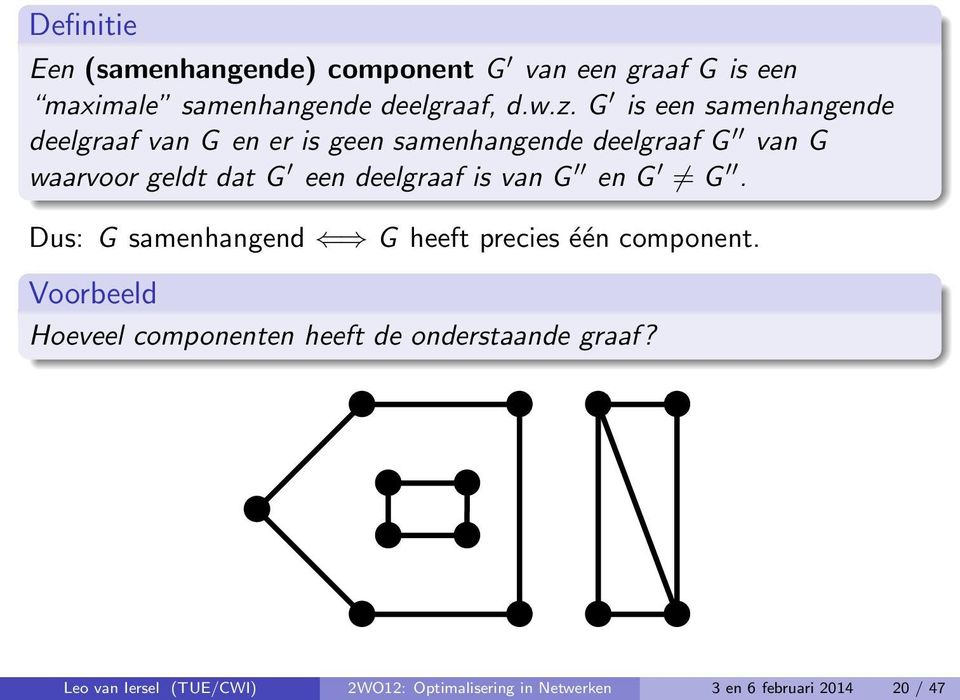 deelgraaf is van G en G G. Dus: G samenhangend G heeft precies één component.