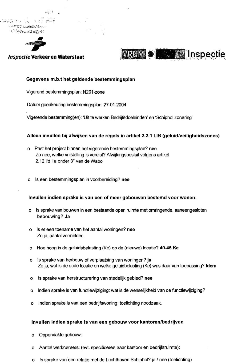 invullen bij afwijken van de regels in artikel 2.2.1 LIB (geluid/veiligheidsznes) Past het prject binnen het vigerende bestemmingsplan? nee Z nee, welke vrijstelling is vereist?