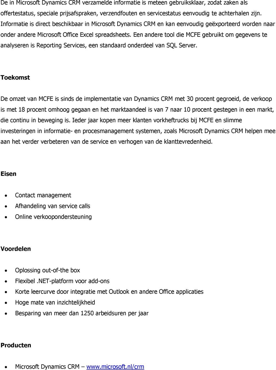 Een andere tool die MCFE gebruikt om gegevens te analyseren is Reporting Services, een standaard onderdeel van SQL Server.