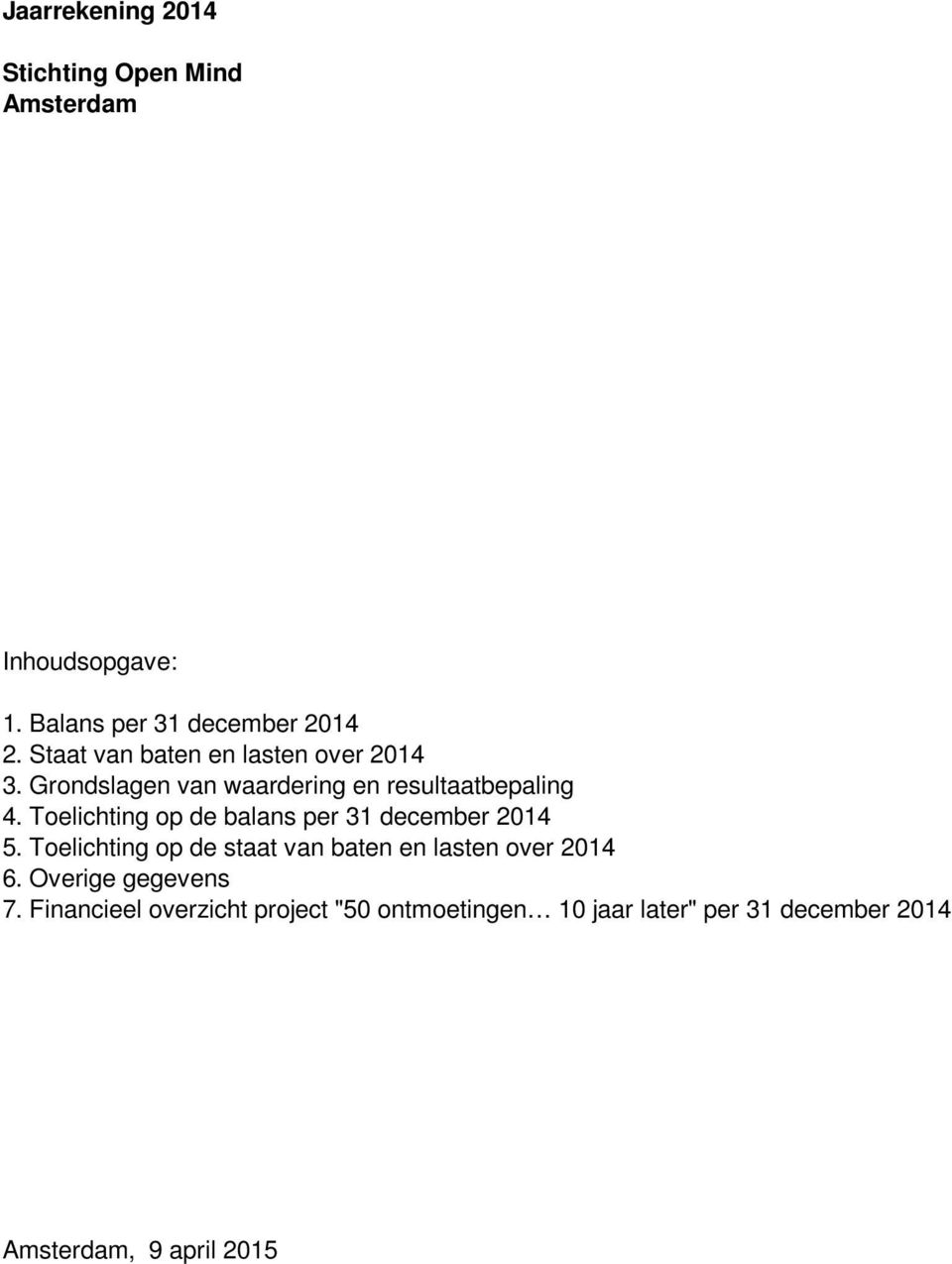 Toelichting op de balans per 31 december 2014 5. Toelichting op de staat van baten en lasten over 2014 6.