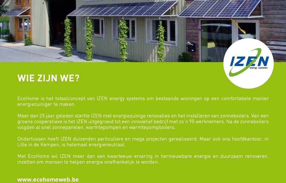 Van een groene coöperatieve is het IZEN uitgegroeid tot een innovatief bedrijf met zo n 95 werknemers. Na de zonneboilers volgden al snel zonnepanelen, warmtepompen en warmtepompboilers.