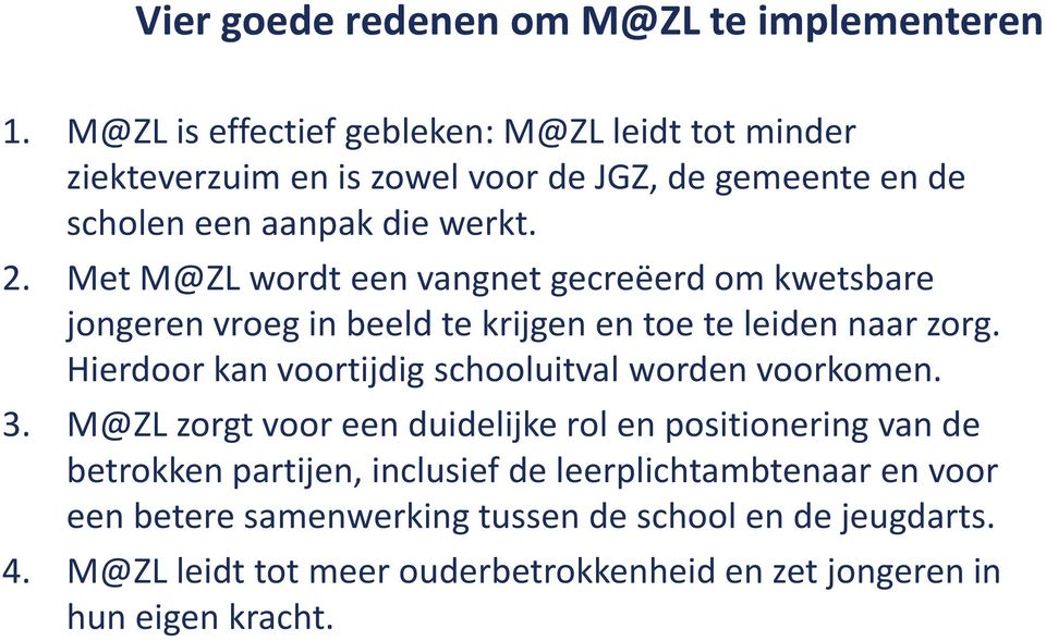 Met M@ZL wordt een vangnet gecreëerd om kwetsbare jongeren vroeg in beeld te krijgen en toe te leiden naar zorg.