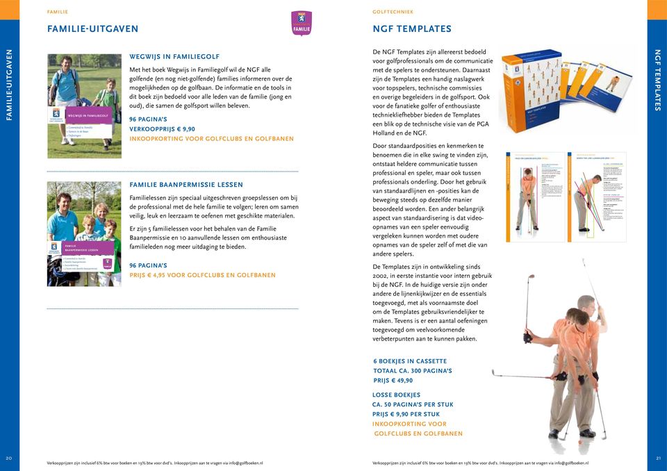 De informatie en de tools in dit boek zijn bedoeld voor alle leden van de familie (jong en oud), die samen de golfsport willen beleven.