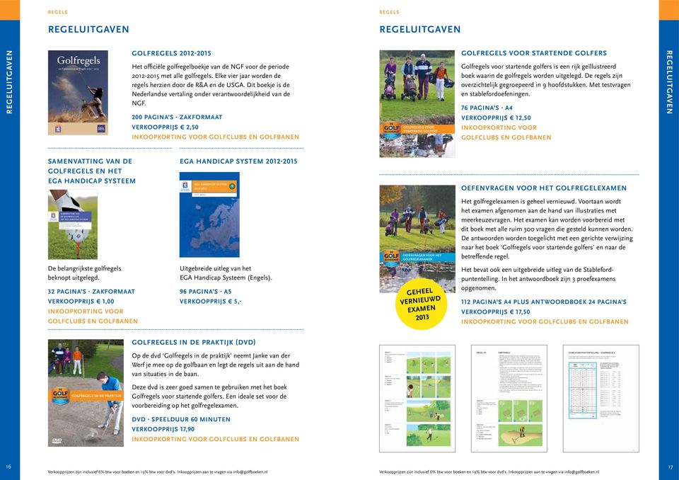 200 pagina s - zakformaat verkoopprijs 2,0 inkoopkorting voor golfclubs en golfbanen Golfregels voor startende golfers Golfregels voor startende golfers is een rijk geïllustreerd boek waarin de