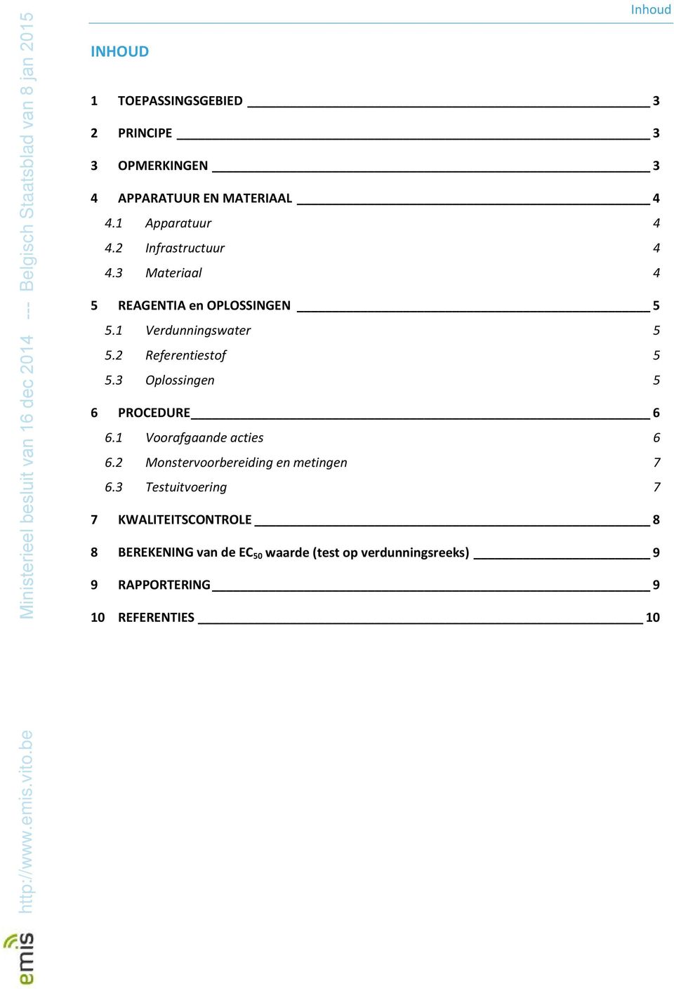 3 Oplossingen 5 6 PROCEDURE 6 6.1 Voorafgaande acties 6 6.2 Monstervoorbereiding en metingen 7 6.