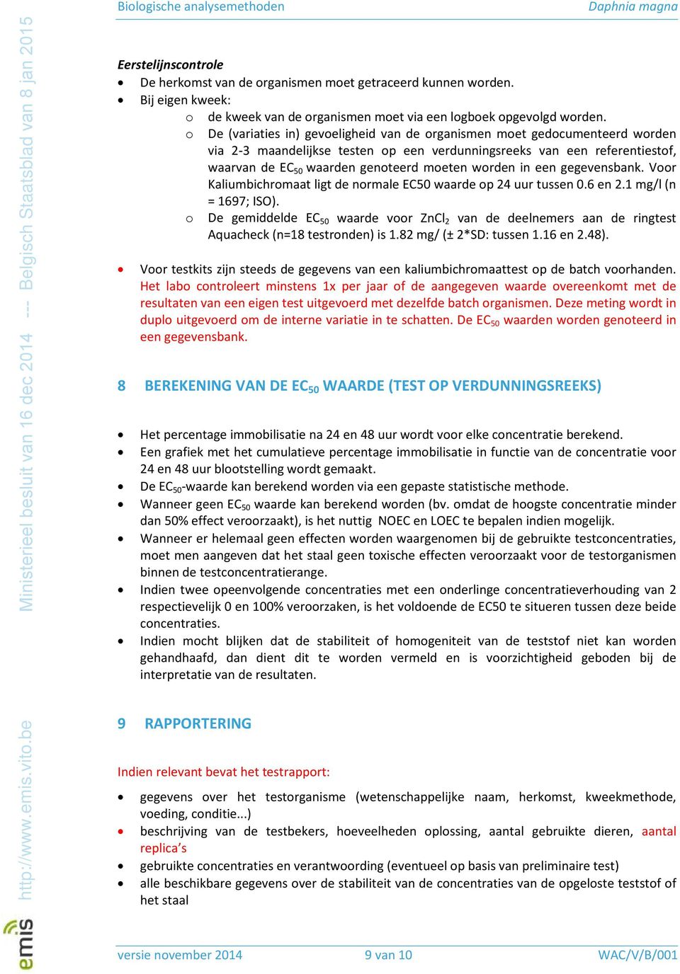 worden in een gegevensbank. Voor Kaliumbichromaat ligt de normale EC50 waarde op 24 uur tussen 0.6 en 2.1 mg/l (n = 1697; ISO).