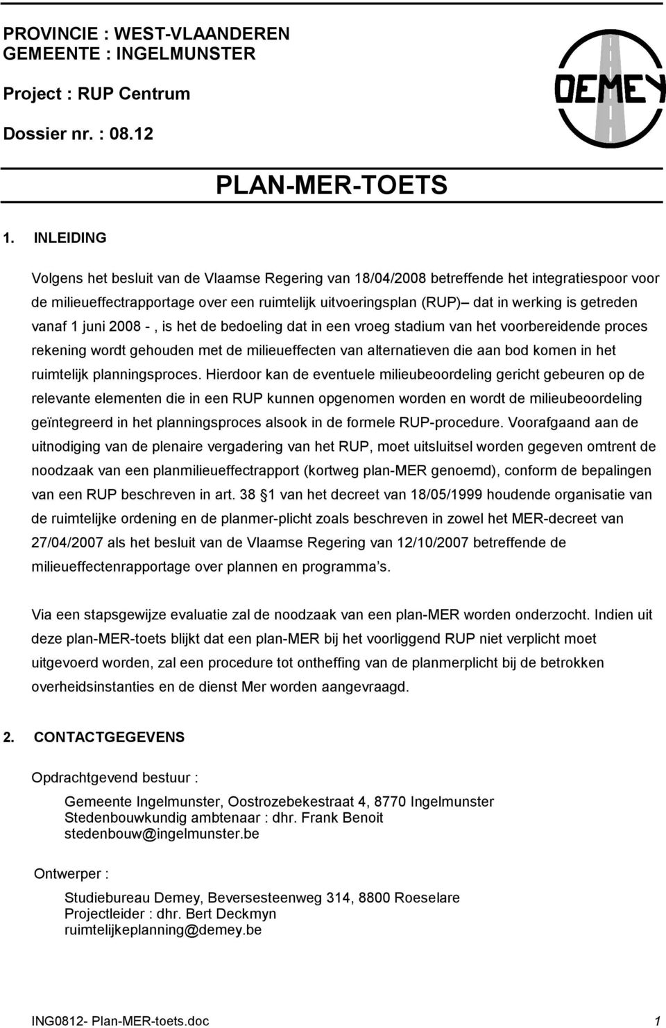 getreden vanaf 1 juni 2008 -, is het de bedoeling dat in een vroeg stadium van het voorbereidende proces rekening wordt gehouden met de milieueffecten van alternatieven die aan bod komen in het