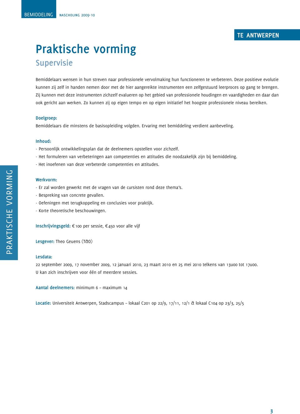 Zij kunnen met deze instrumenten zichzelf evalueren op het gebied van professionele houdingen en vaardigheden en daar dan ook gericht aan werken.