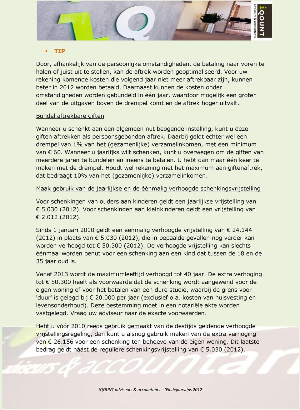 Daarnaast kunnen de kosten onder omstandigheden worden gebundeld in één jaar, waardoor mogelijk een groter deel van de uitgaven boven de drempel komt en de aftrek hoger uitvalt.