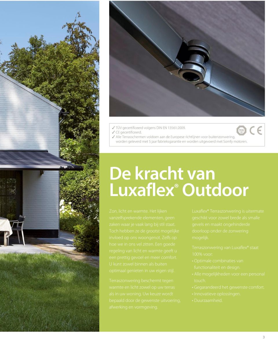 De kracht van Luxaflex Outdoor Zon, licht en warmte. Het lijken vanzelfsprekende elementen, geen zaken waar je vaak lang bij stil staat. Toch hebben ze de grootst mogelijke invloed op ons woongenot.