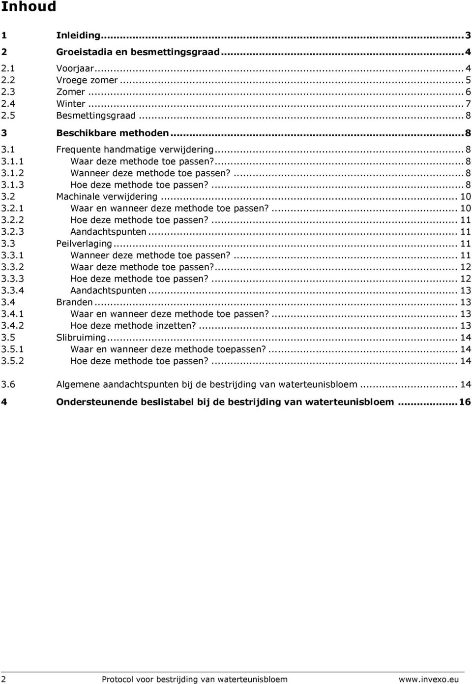 ... 10 3.2.2 Hoe deze methode toe passen?... 11 3.2.3 Aandachtspunten... 11 3.3 Peilverlaging... 11 3.3.1 Wanneer deze methode toe passen?... 11 3.3.2 Waar deze methode toe passen?... 12 3.3.3 Hoe deze methode toe passen?