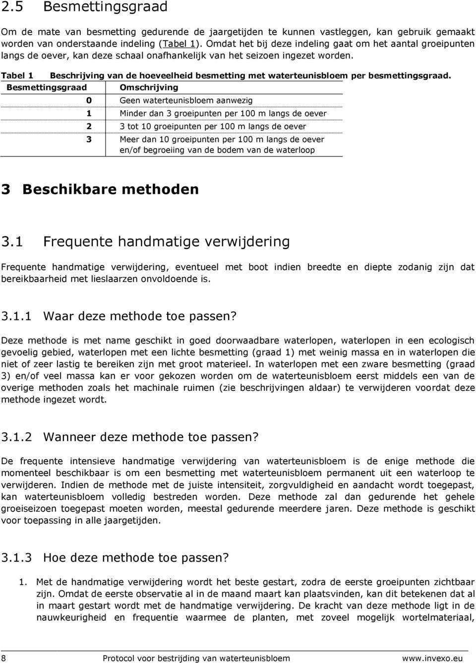 Tabel 1 Besmettingsgraad Beschrijving van de hoeveelheid besmetting met waterteunisbloem per besmettingsgraad.