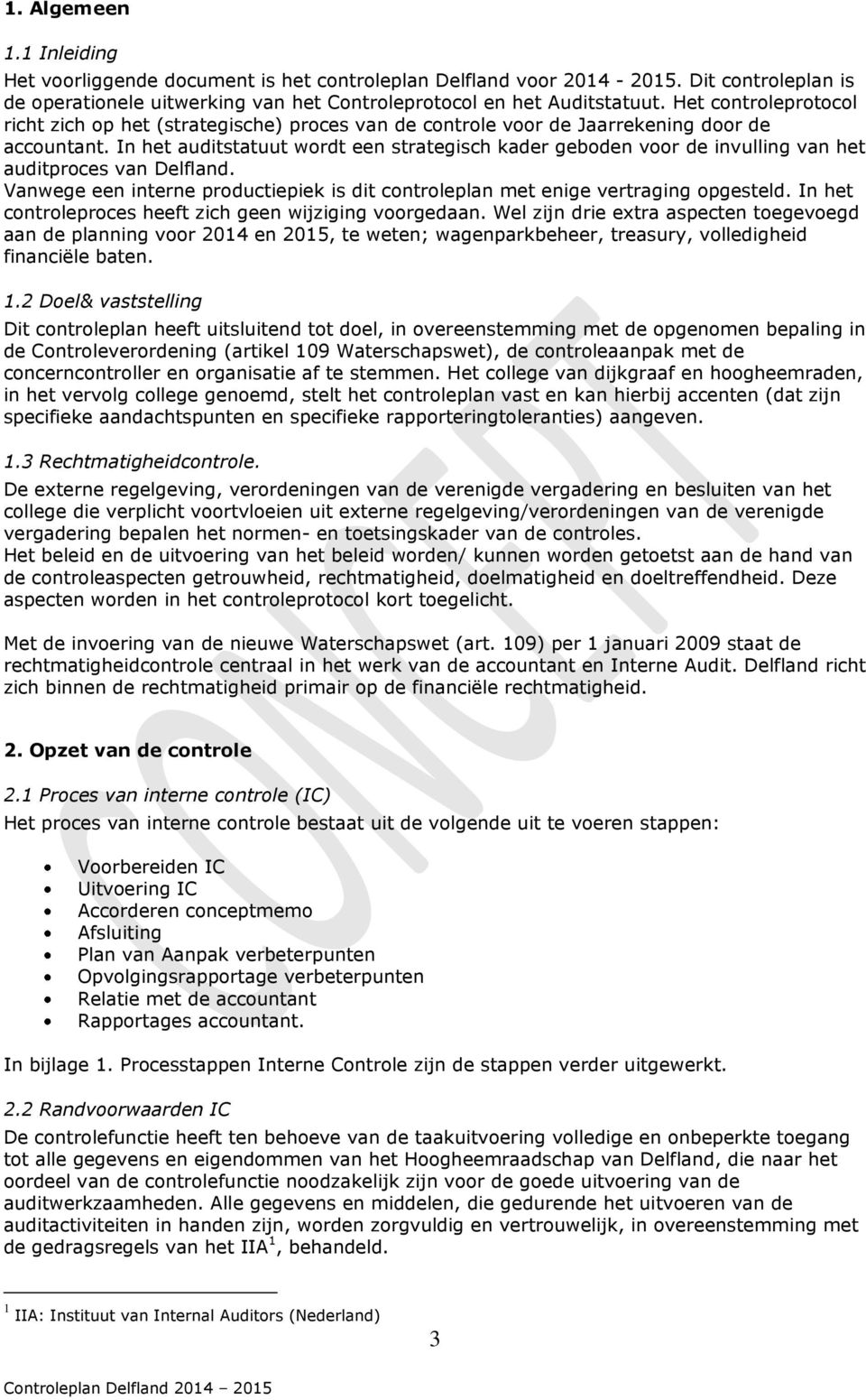 In het auditstatuut wordt een strategisch kader geboden voor de invulling van het auditproces van Delfland. Vanwege een interne productiepiek is dit controleplan met enige vertraging opgesteld.