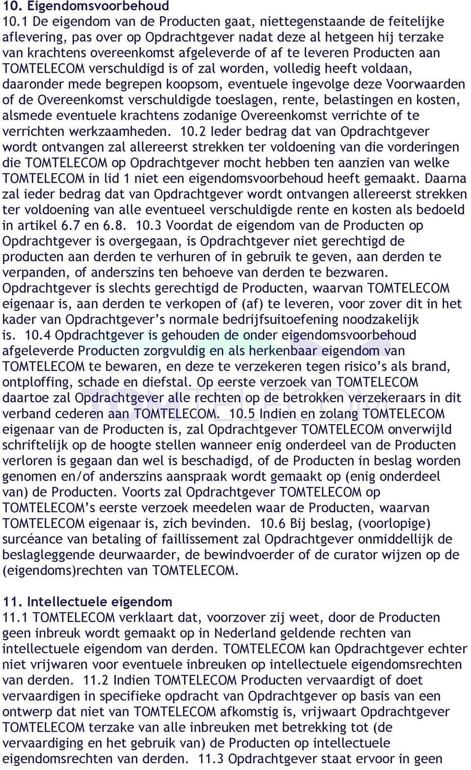 Producten aan TOMTELECOM verschuldigd is of zal worden, volledig heeft voldaan, daaronder mede begrepen koopsom, eventuele ingevolge deze Voorwaarden of de Overeenkomst verschuldigde toeslagen,