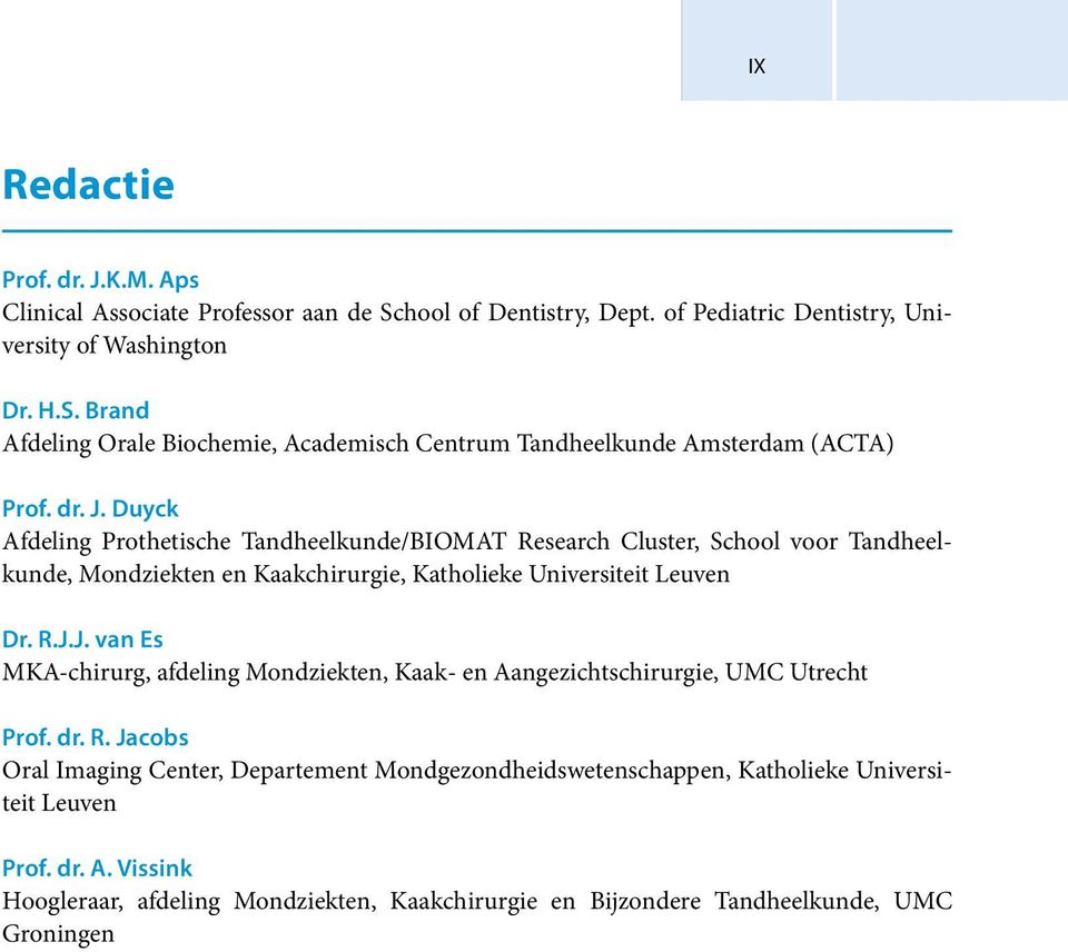 dr. R. Jacobs Oral Imaging Center, Departement Mondgezondheidswetenschappen, Katholieke Universiteit Leuven Prof. dr. A.
