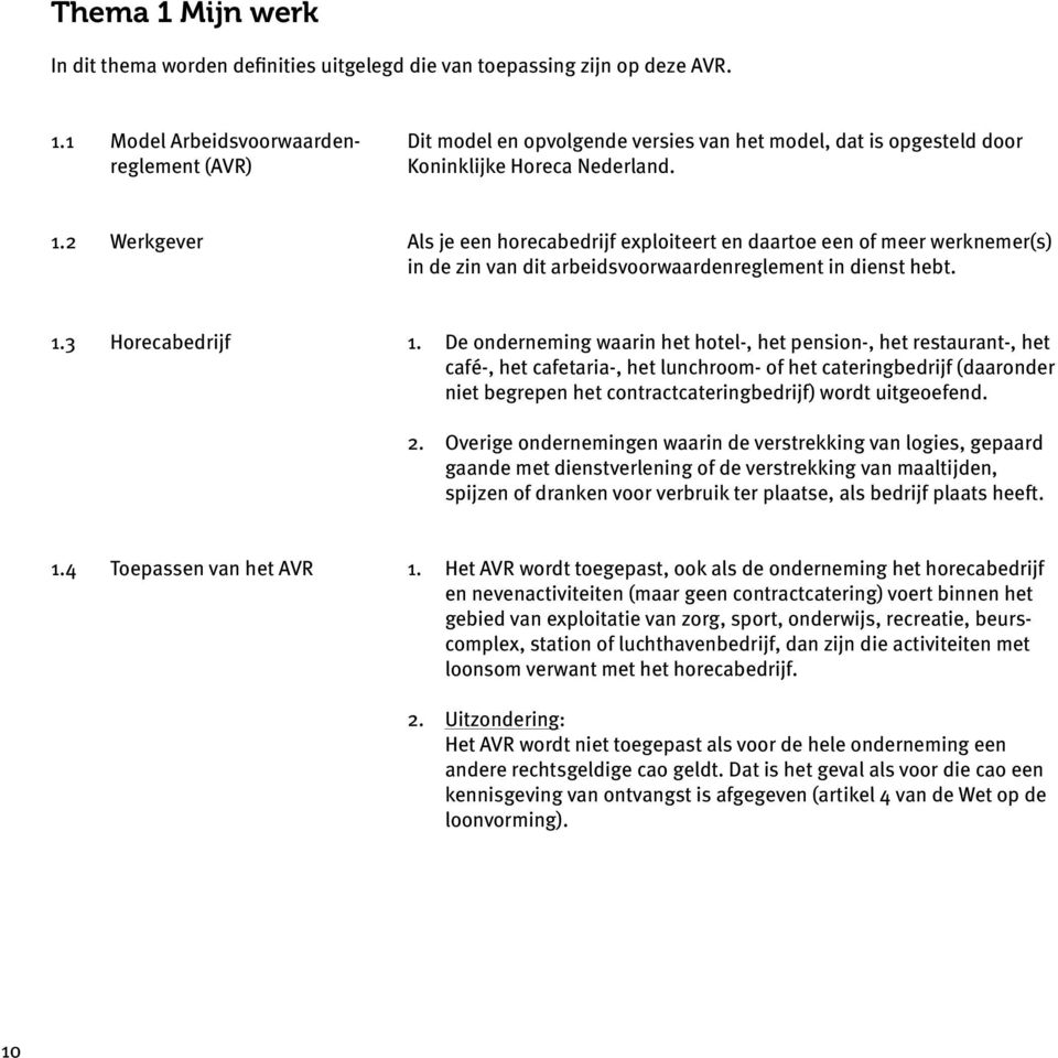 De onderneming waarin het hotel-, het pension-, het restaurant-, het café-, het cafetaria-, het lunchroom- of het cateringbedrijf (daaronder niet begrepen het contractcateringbedrijf) wordt