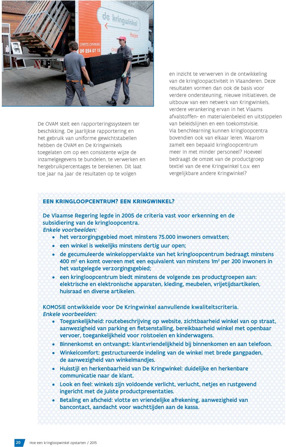 hergebruikpercentages te berekenen. Dit laat toe jaar na jaar de resultaten op te volgen en inzicht te verwerven in de ontwikkeling van de kringloopactiviteit in Vlaanderen.