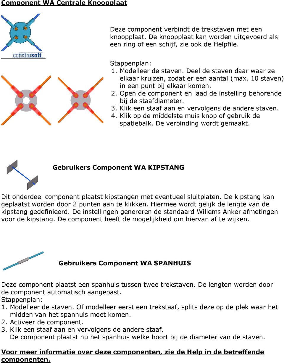 Open de component en laad de instelling behorende bij de staafdiameter. 3. Klik een staaf aan en vervolgens de andere staven. 4. Klik op de middelste muis knop of gebruik de spatiebalk.