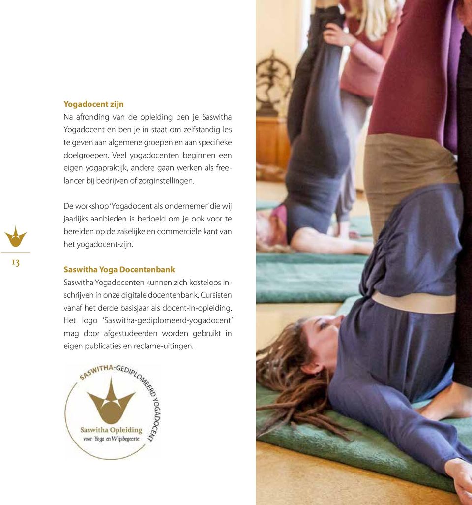 De workshop Yogadocent als ondernemer die wij jaarlijks aanbieden is bedoeld om je ook voor te bereiden op de zakelijke en commerciële kant van het yogadocent-zijn.