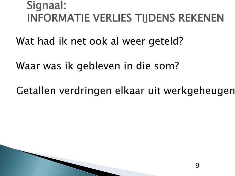 geteld? Waar was ik gebleven in die som?