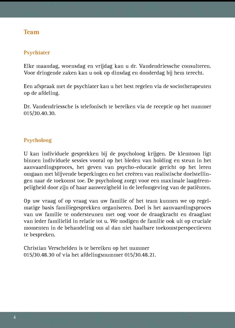 40.30. Psycholoog U kan individuele gesprekken bij de psycholoog krijgen.