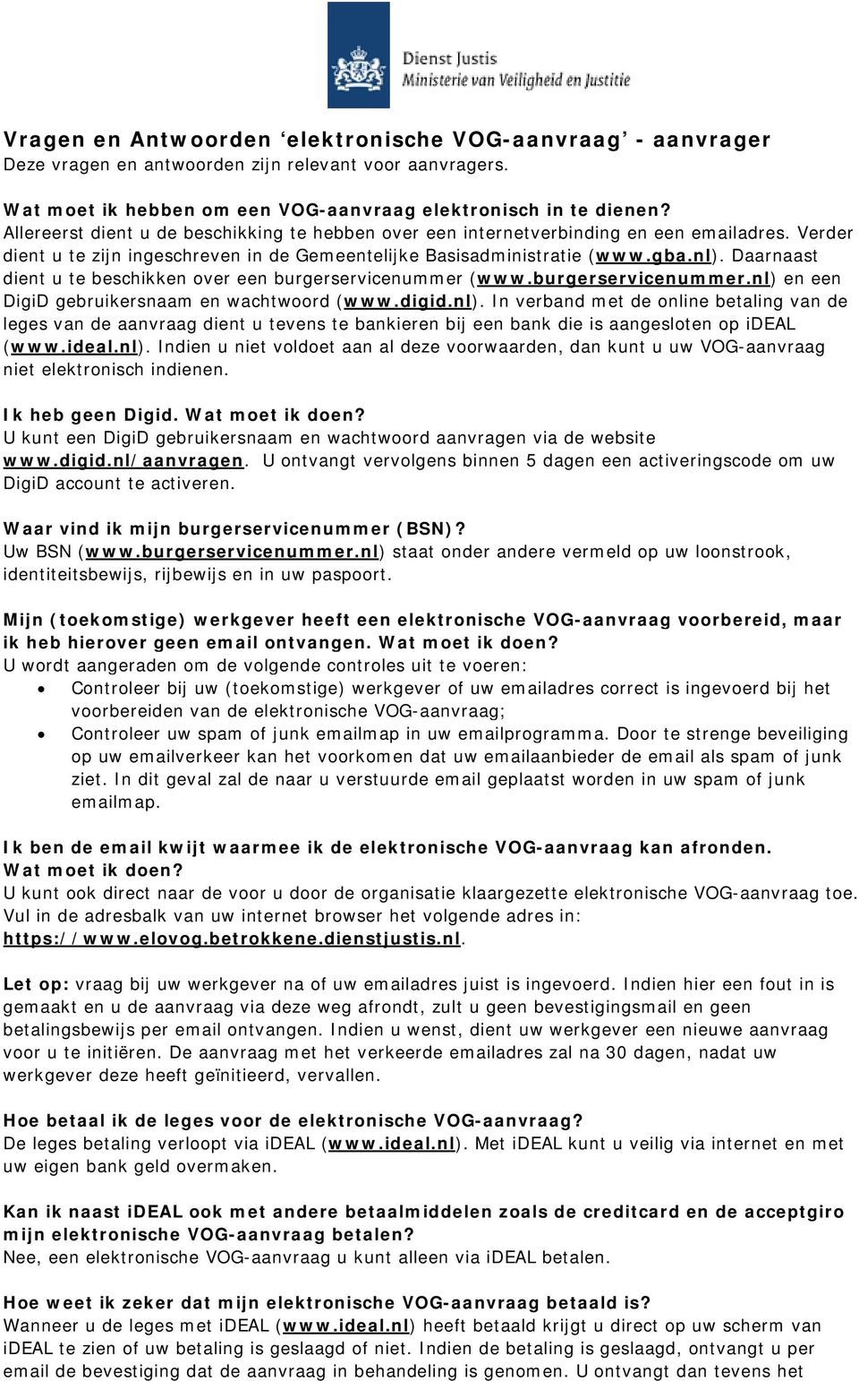 Daarnaast dient u te beschikken over een burgerservicenummer (www.burgerservicenummer.nl) 