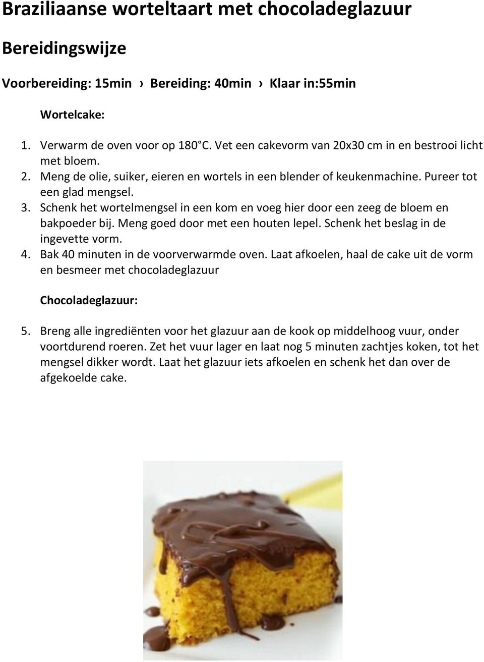 Schenk het wortelmengsel in een kom en voeg hier door een zeeg de bloem en bakpoeder bij. Meng goed door met een houten lepel. Schenk het beslag in de ingevette vorm. 4.