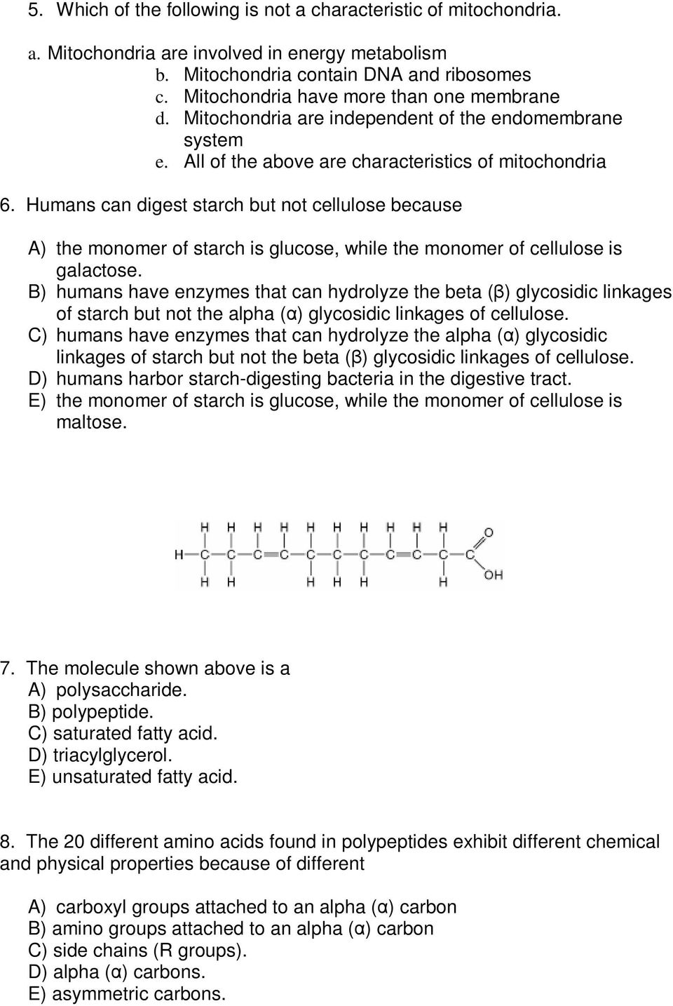 Humans can digest starch but not cellulose because A) the monomer of starch is glucose, while the monomer of cellulose is galactose.