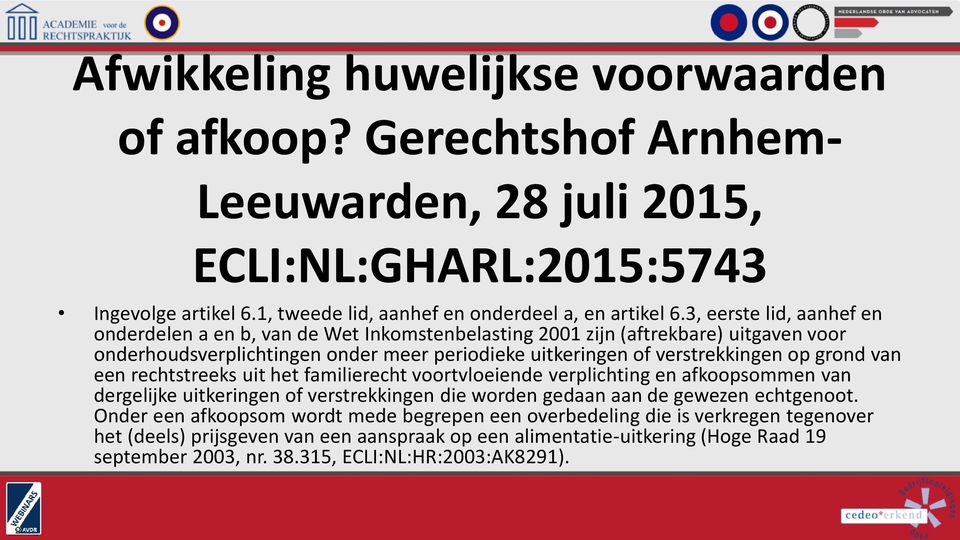 grond van een rechtstreeks uit het familierecht voortvloeiende verplichting en afkoopsommen van dergelijke uitkeringen of verstrekkingen die worden gedaan aan de gewezen echtgenoot.