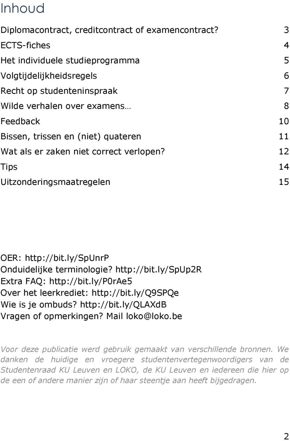 zaken niet correct verlopen? 12 Tips 14 Uitzonderingsmaatregelen 15 OER: http://bit.ly/spunrp Onduidelijke terminologie? http://bit.ly/spup2r Extra FAQ: http://bit.