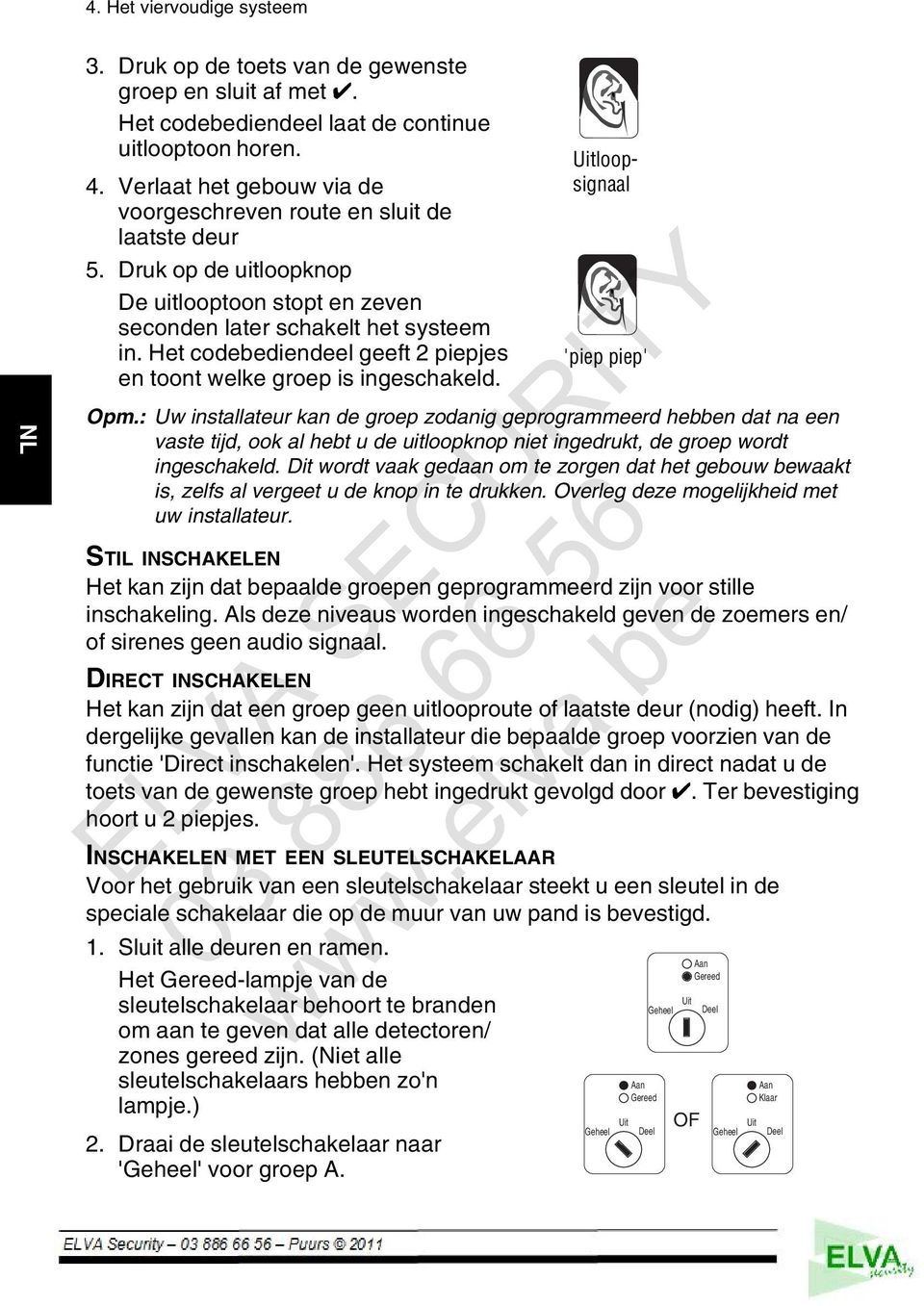 Het codebediendeel geeft 2 piepjes en toont welke groep is ingeschakeld. Uitloopsignaal 'piep piep' Opm.