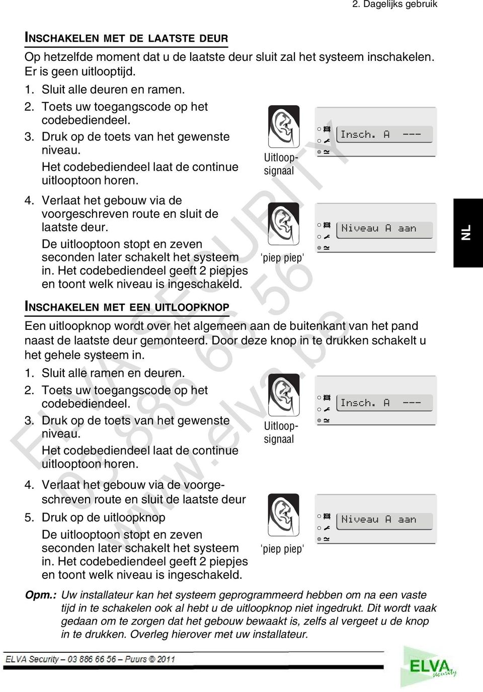 Verlaat het gebouw via de voorgeschreven route en sluit de laatste deur. Niveau A aan De uitlooptoon stopt en zeven seconden later schakelt het systeem 'piep piep' in.