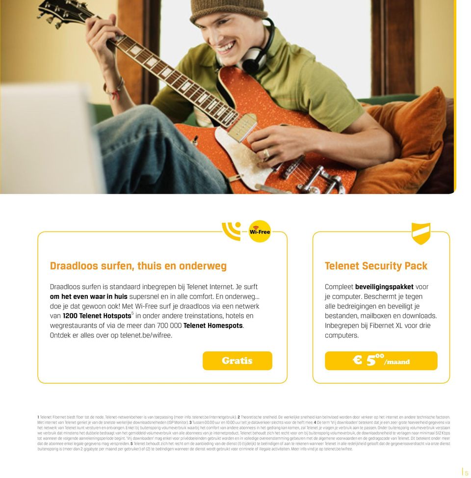 Ontdek er alles over op telenet.be/wifree. Telenet Security Pack Compleet beveiligingspakket voor je computer. Beschermt je tegen alle bedreigingen en beveiligt je bestanden, mailboxen en downloads.