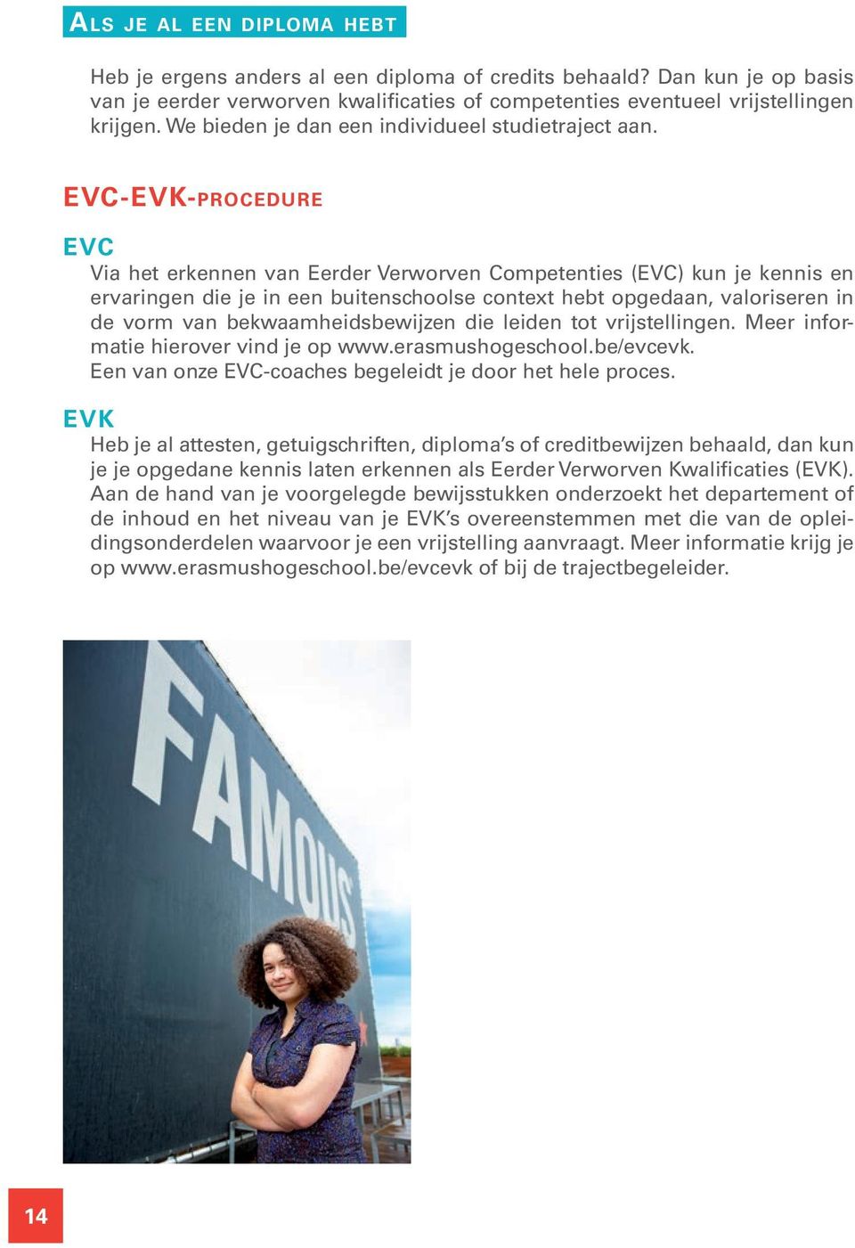 EVC-EVK-PROCEDURE EVC Via het erkennen van Eerder Verworven Competenties (EVC) kun je kennis en ervaringen die je in een buitenschoolse context hebt opgedaan, valoriseren in de vorm van