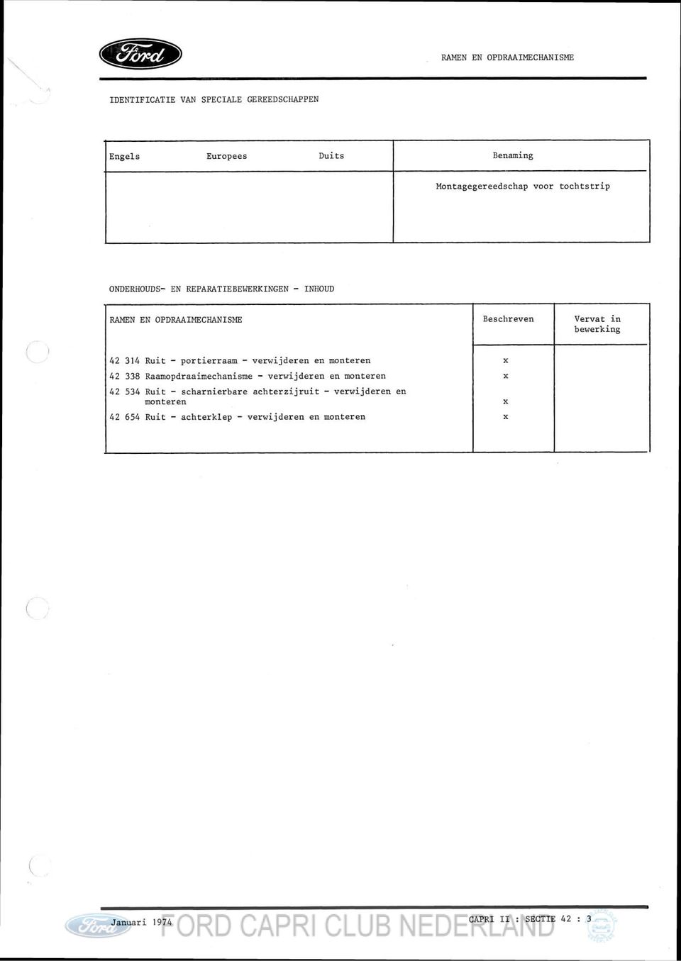 - portierraam - verwijderen en monteren 42 338 Raamopdraaimechanisme - verwijderen en monteren 42 534 Ruit - scharnierbare