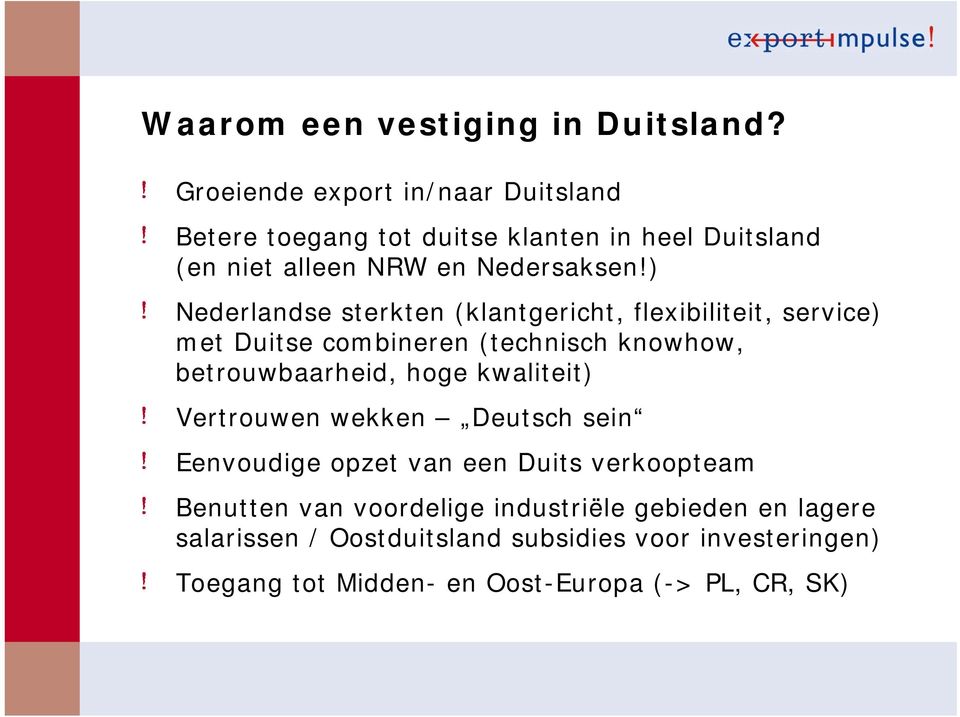 ) Nederlandse sterkten (klantgericht, flexibiliteit, service) met Duitse combineren (technisch knowhow, betrouwbaarheid, hoge
