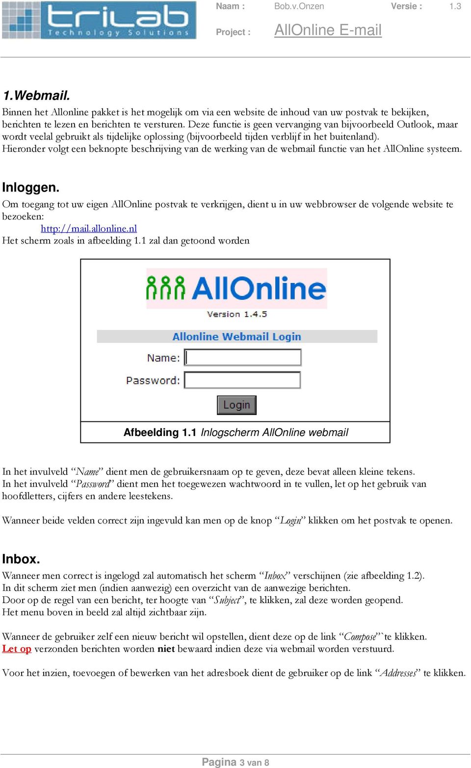 Hieronder volgt een beknopte beschrijving van de werking van de webmail functie van het AllOnline systeem. Inloggen.