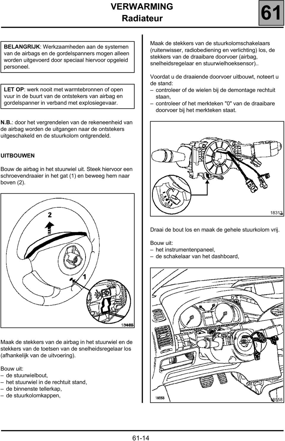 Maak de stekkers van de stuurkolomschakelaars (ruitenwisser, radiobediening en verlichting) los, de stekkers van de draaibare doorvoer (airbag, snelheidsregelaar en stuurwielhoeksensor).