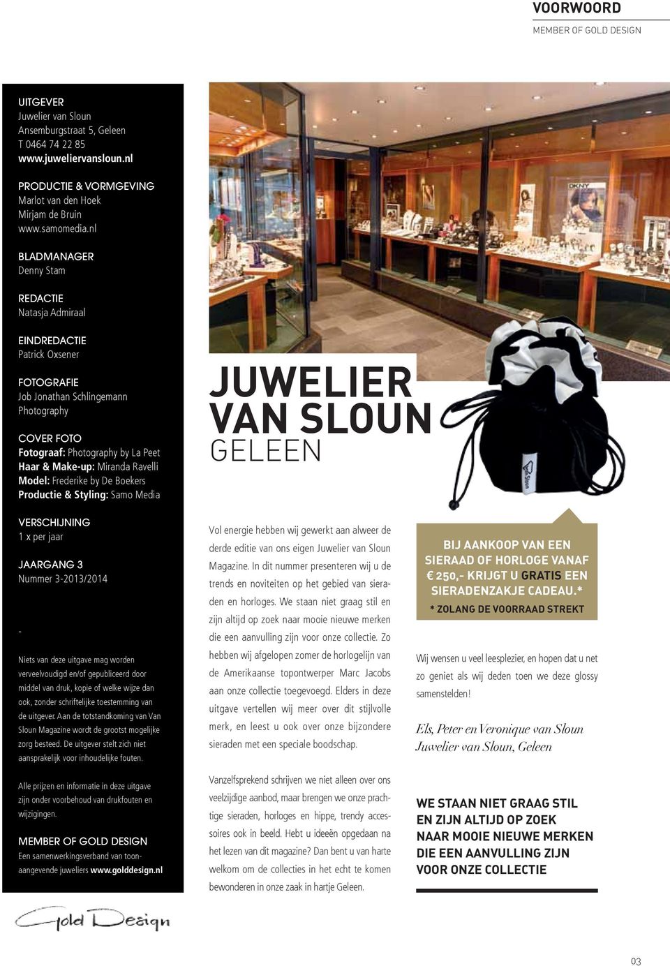 Ravelli Model: Frederike by De Boekers Productie & Styling: Samo Media juwelier van Sloun Geleen Verschijning 1 x per jaar Jaargang 3 Nummer 3-2013/2014 - Niets van deze uitgave mag worden