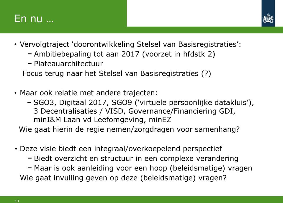 ) Maar ook relatie met andere trajecten: SGO3, Digitaal 2017, SGO9 ( virtuele persoonlijke datakluis ), 3 Decentralisaties / VISD, Governance/Financiering GDI, mini&m