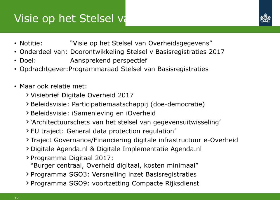 ioverheid Architectuurschets van het stelsel van gegevensuitwisseling EU traject: General data protection regulation Traject Governance/Financiering digitale infrastructuur e-overheid Digitale Agenda.